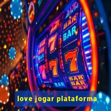 love jogar plataforma